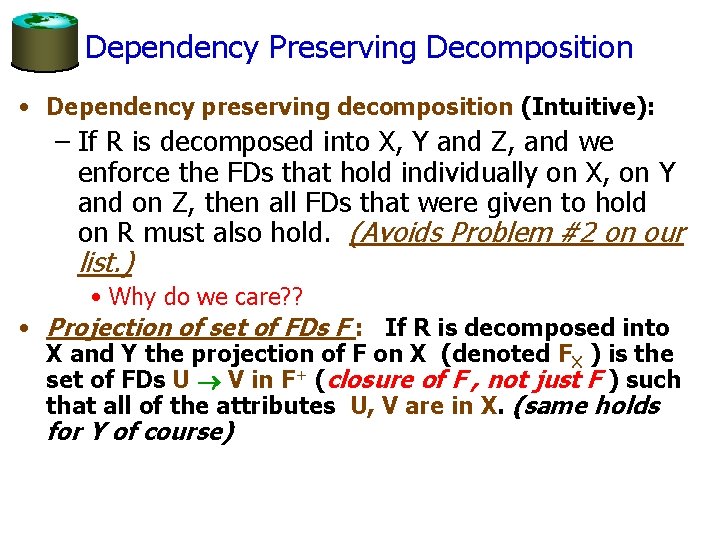 Dependency Preserving Decomposition • Dependency preserving decomposition (Intuitive): – If R is decomposed into