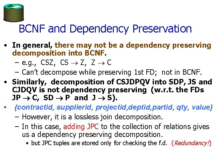 BCNF and Dependency Preservation • In general, there may not be a dependency preserving