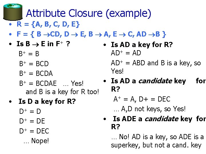 Attribute Closure (example) • R = {A, B, C, D, E} • F =