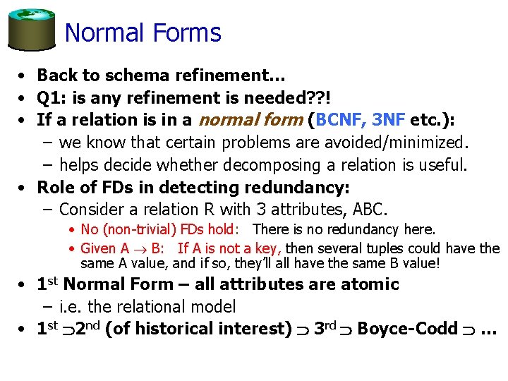 Normal Forms • Back to schema refinement… • Q 1: is any refinement is