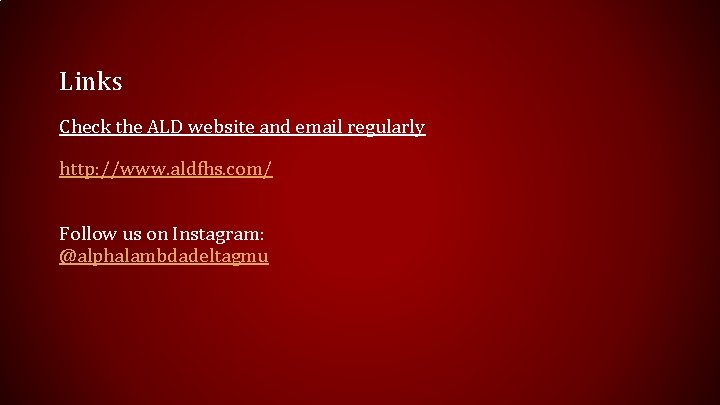 Links Check the ALD website and email regularly http: //www. aldfhs. com/ Follow us
