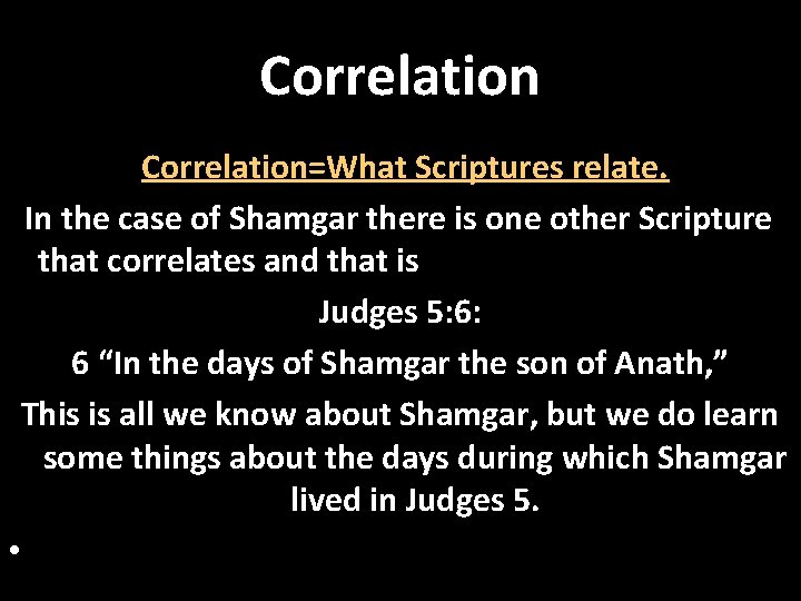 Correlation=What Scriptures relate. In the case of Shamgar there is one other Scripture that