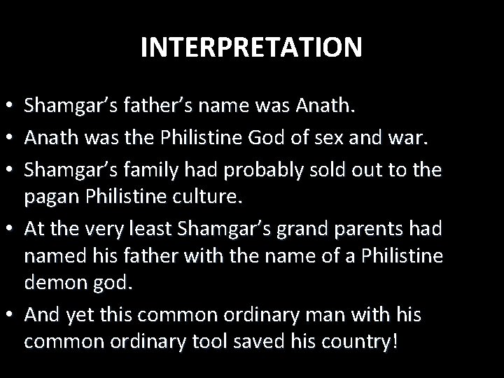 INTERPRETATION Shamgar’s father’s name was Anath was the Philistine God of sex and war.
