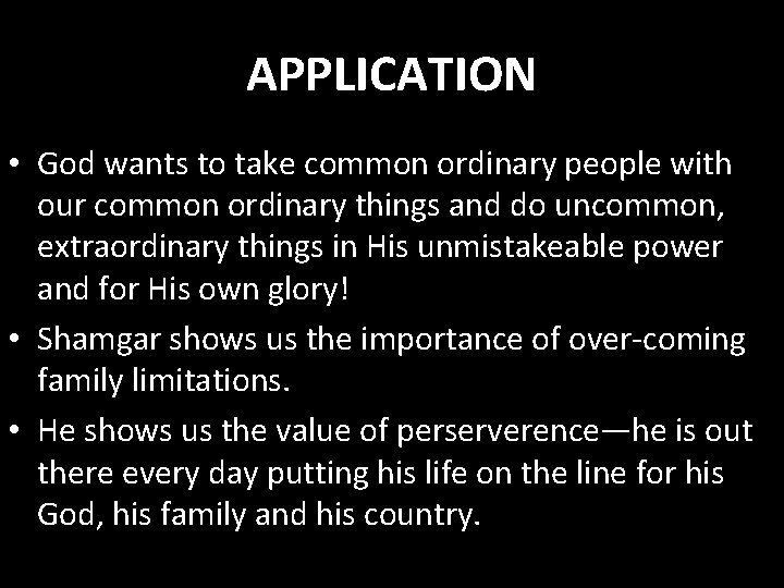APPLICATION • God wants to take common ordinary people with our common ordinary things