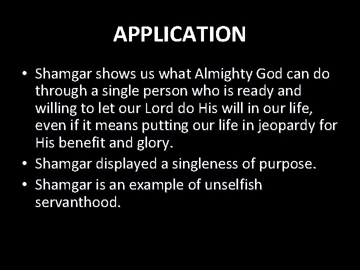 APPLICATION • Shamgar shows us what Almighty God can do through a single person