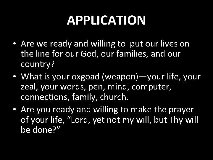 APPLICATION • Are we ready and willing to put our lives on the line
