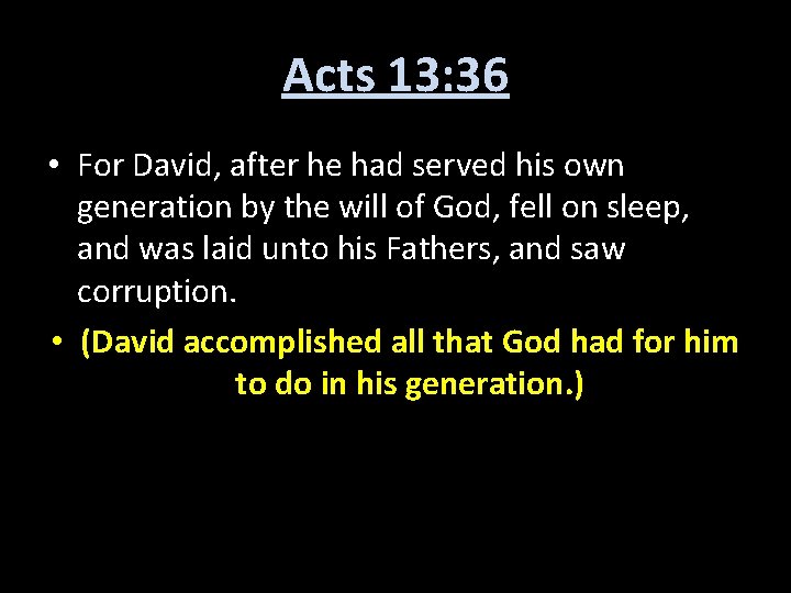Acts 13: 36 • For David, after he had served his own generation by