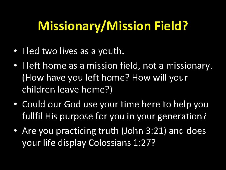 Missionary/Mission Field? • I led two lives as a youth. • I left home