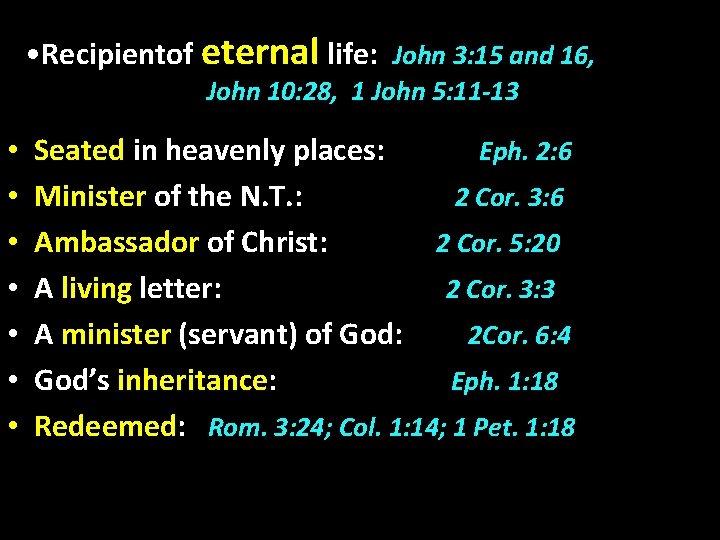  • Recipientof eternal life: John 3: 15 and 16, John 10: 28, 1