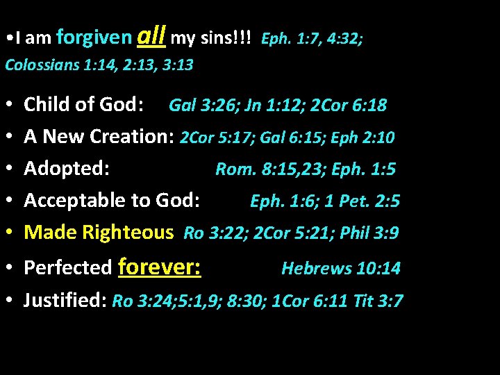  • I am forgiven all my sins!!! Eph. 1: 7, 4: 32; Colossians