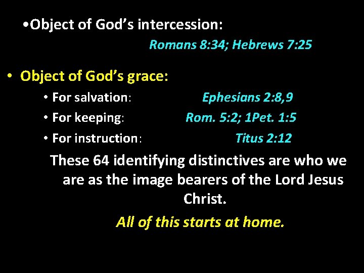  • Object of God’s intercession: Romans 8: 34; Hebrews 7: 25 • Object
