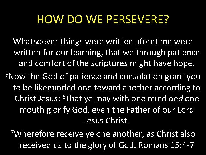 HOW DO WE PERSEVERE? Whatsoever things were written aforetime were written for our learning,