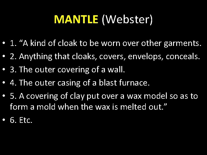 MANTLE (Webster) 1. “A kind of cloak to be worn over other garments. 2.