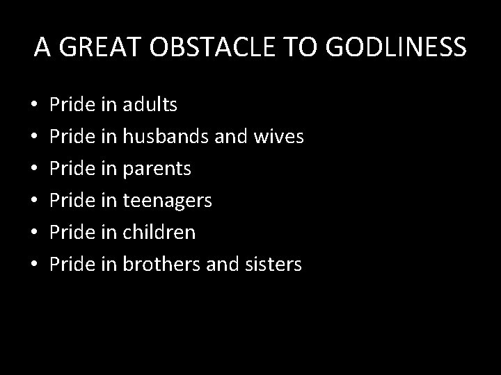 A GREAT OBSTACLE TO GODLINESS • • • Pride in adults Pride in husbands