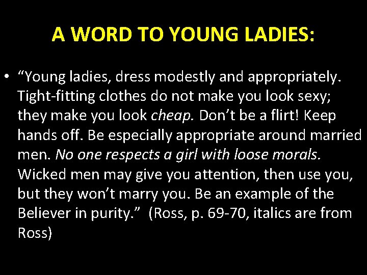 A WORD TO YOUNG LADIES: • “Young ladies, dress modestly and appropriately. Tight-fitting clothes