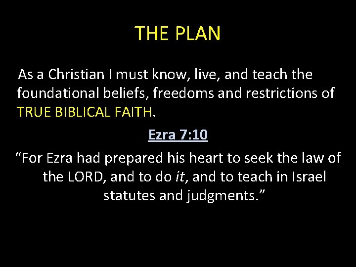 THE PLAN As a Christian I must know, live, and teach the foundational beliefs,