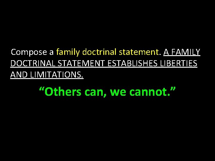 Compose a family doctrinal statement. A FAMILY DOCTRINAL STATEMENT ESTABLISHES LIBERTIES AND LIMITATIONS. “Others