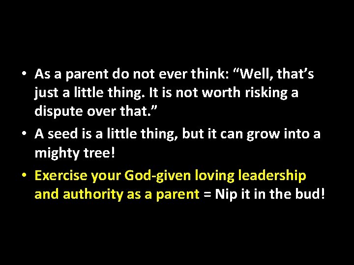  • As a parent do not ever think: “Well, that’s just a little