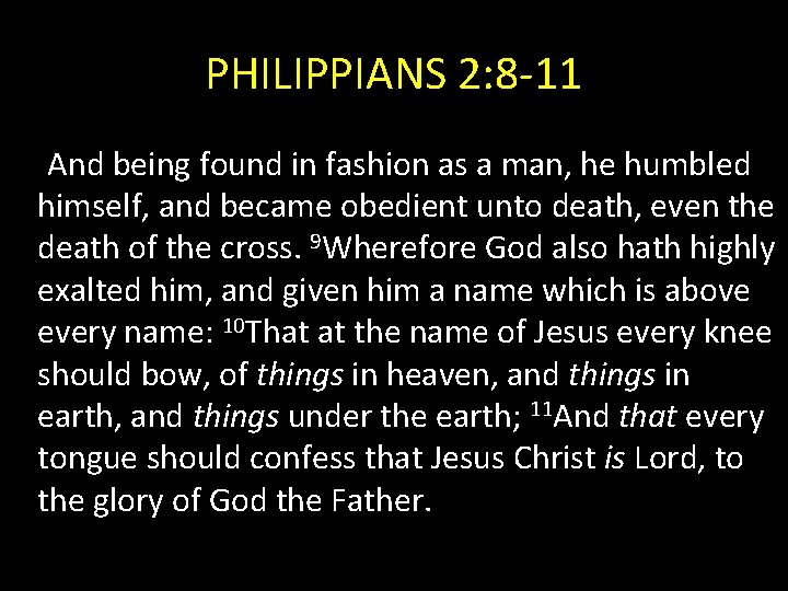 PHILIPPIANS 2: 8 -11 And being found in fashion as a man, he humbled