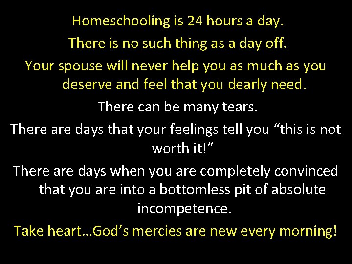 Homeschooling is 24 hours a day. There is no such thing as a day