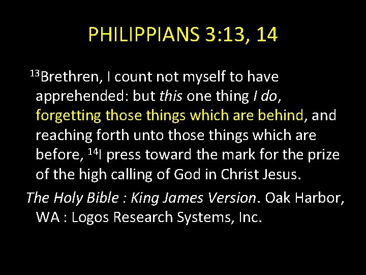 PHILIPPIANS 3: 13, 14 13 Brethren, I count not myself to have apprehended: but