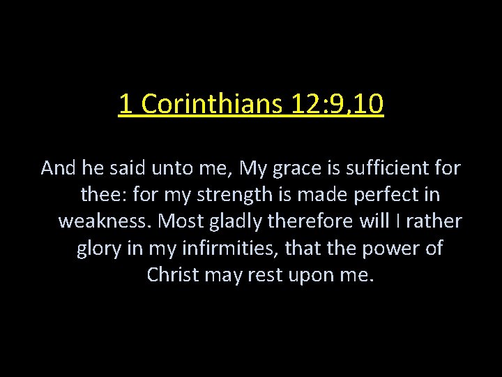 1 Corinthians 12: 9, 10 And he said unto me, My grace is sufficient