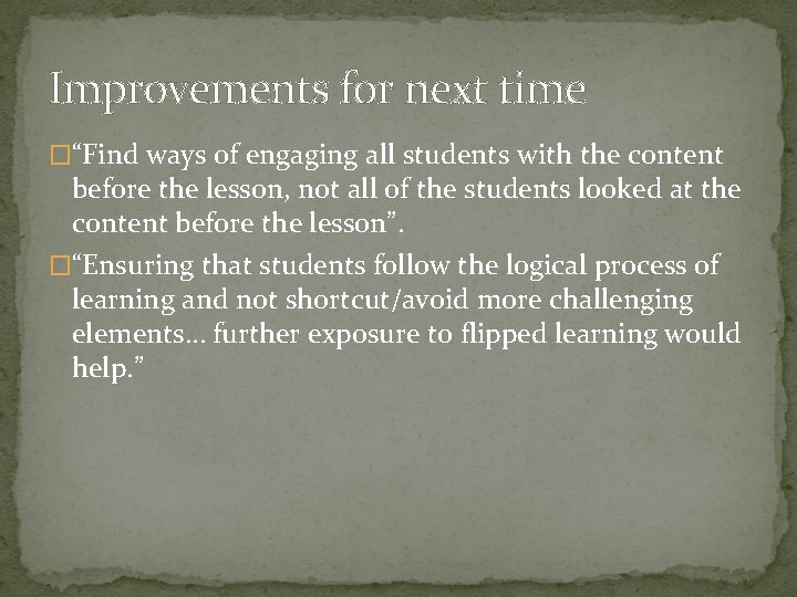 Improvements for next time �“Find ways of engaging all students with the content before