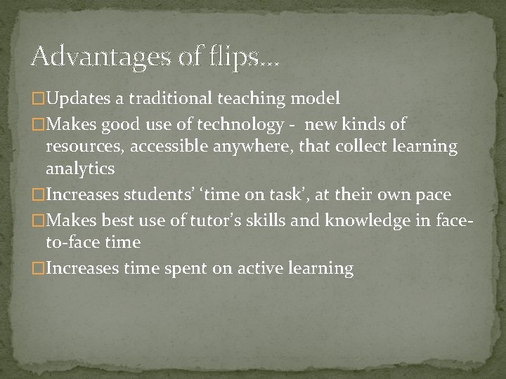 Advantages of flips… �Updates a traditional teaching model �Makes good use of technology -