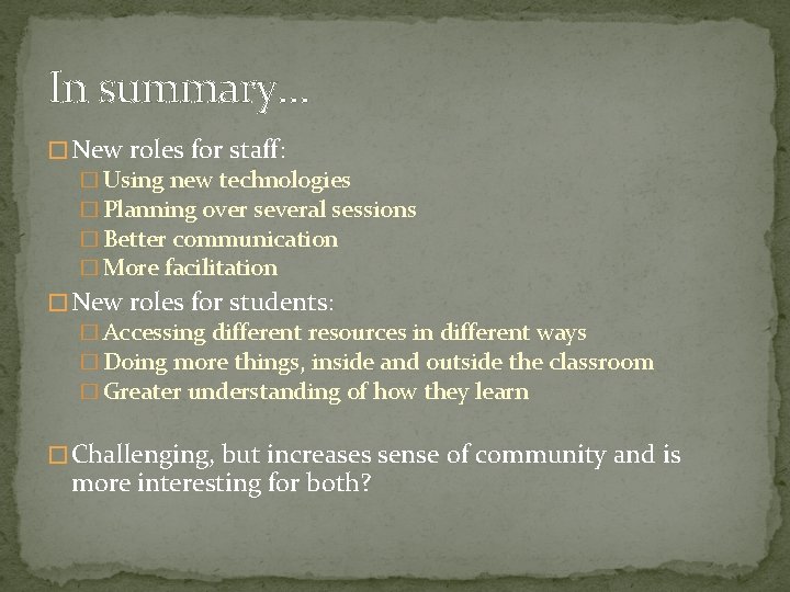 In summary… � New roles for staff: � Using new technologies � Planning over