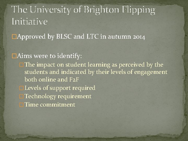 The University of Brighton Flipping Initiative �Approved by BLSC and LTC in autumn 2014