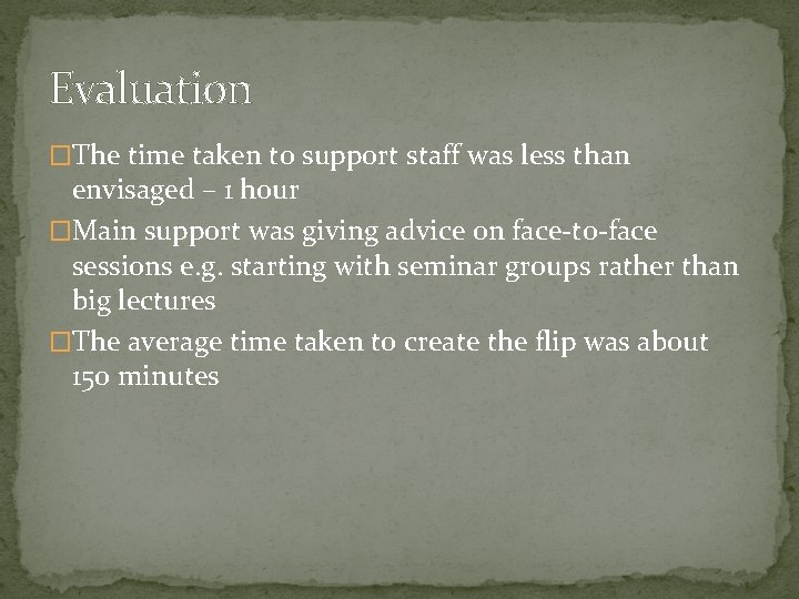Evaluation �The time taken to support staff was less than envisaged – 1 hour