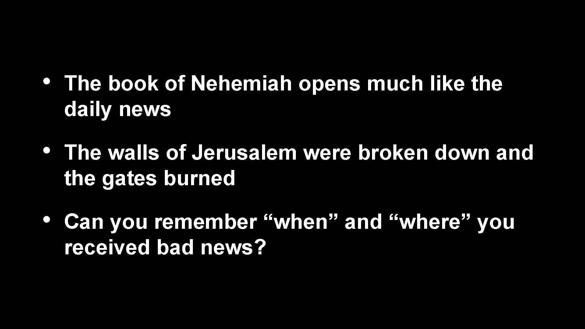  • The book of Nehemiah opens much like the daily news • The