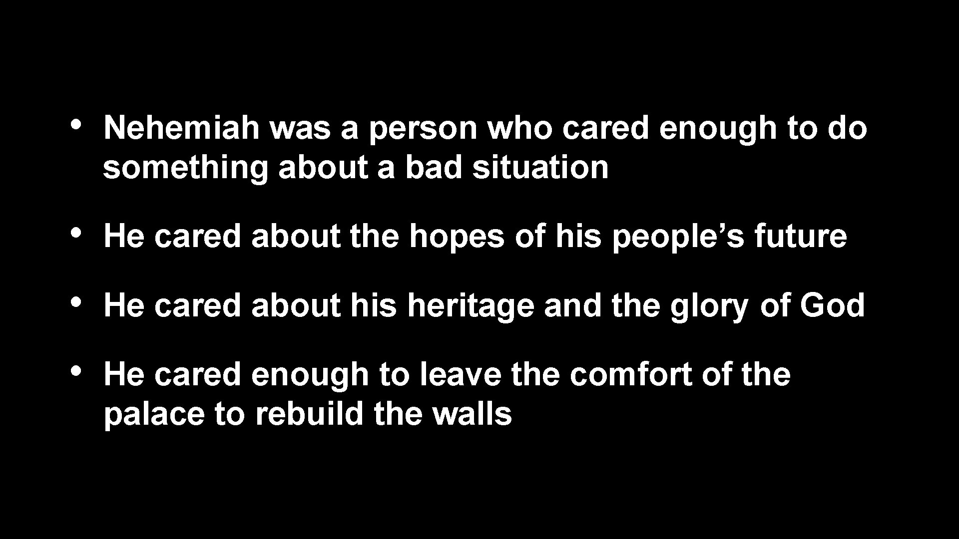  • Nehemiah was a person who cared enough to do something about a