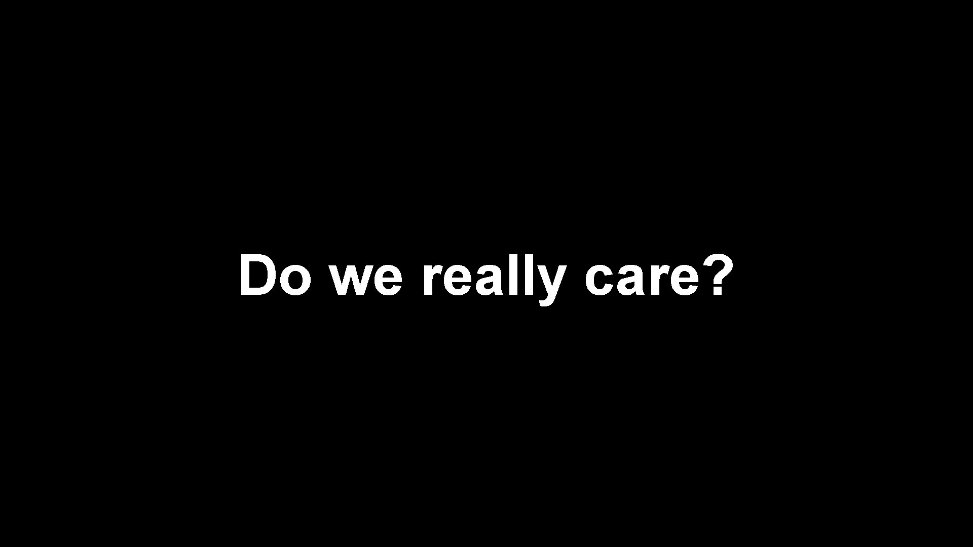 Do we really care? 