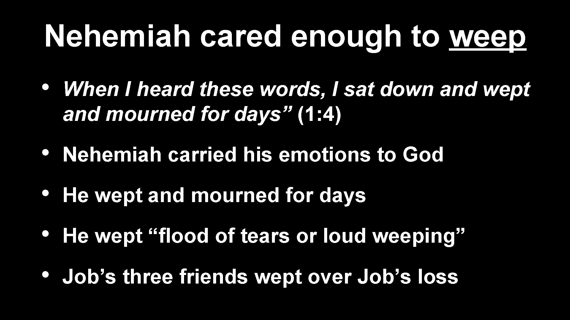 Nehemiah cared enough to weep • When I heard these words, I sat down