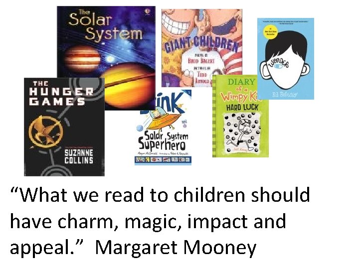 “What we read to children should have charm, magic, impact and appeal. ” Margaret