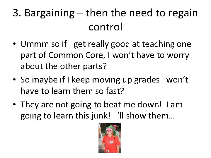 3. Bargaining – then the need to regain control • Ummm so if I