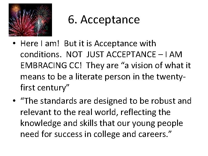 6. Acceptance • Here I am! But it is Acceptance with conditions. NOT JUST
