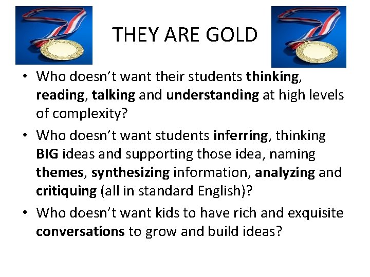 THEY ARE GOLD • Who doesn’t want their students thinking, reading, talking and understanding
