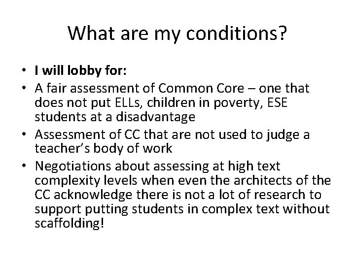 What are my conditions? • I will lobby for: • A fair assessment of