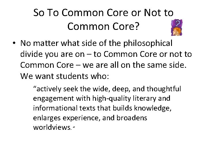 So To Common Core or Not to Common Core? • No matter what side