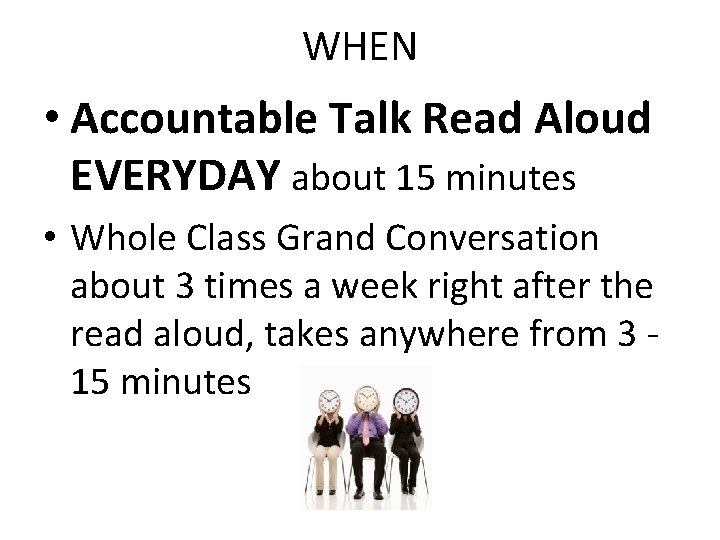 WHEN • Accountable Talk Read Aloud EVERYDAY about 15 minutes • Whole Class Grand