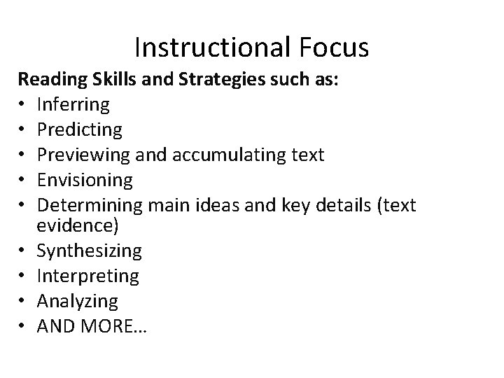 Instructional Focus Reading Skills and Strategies such as: • Inferring • Predicting • Previewing