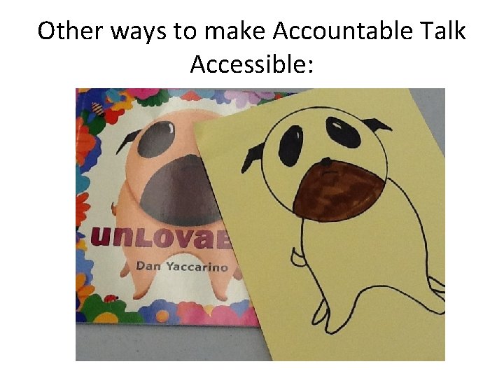 Other ways to make Accountable Talk Accessible: 