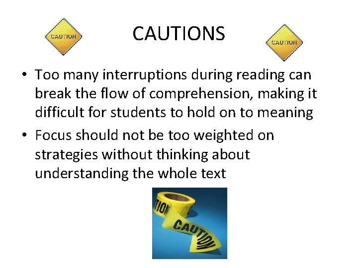 CAUTIONS • Too many interruptions during reading can break the flow of comprehension, making