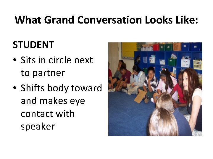 What Grand Conversation Looks Like: STUDENT • Sits in circle next to partner •