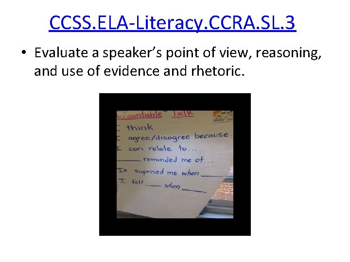 CCSS. ELA-Literacy. CCRA. SL. 3 • Evaluate a speaker’s point of view, reasoning, and
