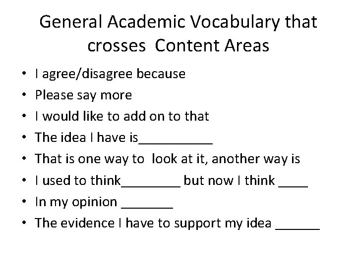 General Academic Vocabulary that crosses Content Areas • • I agree/disagree because Please say