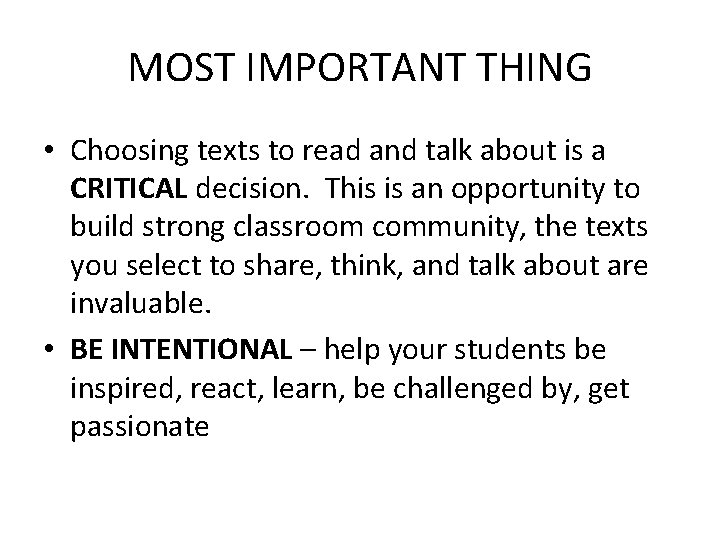MOST IMPORTANT THING • Choosing texts to read and talk about is a CRITICAL