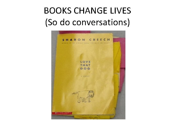 BOOKS CHANGE LIVES (So do conversations) • LOVE THAT DOG 